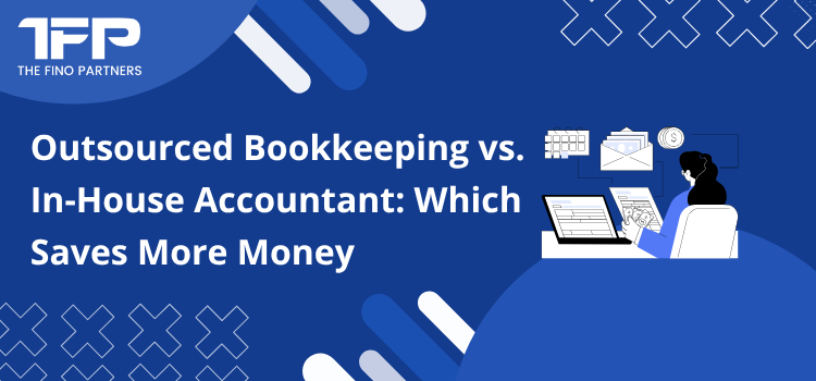 Outsourced Bookkeeping vs. In-House Accountant: Which Saves More Money